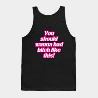 You Should Wanna Bad Bitch Like This Tank Top